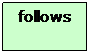 Text Box: follows